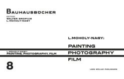reprint: moholy: painting, photography, film | english edition